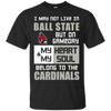 My Heart And My Soul Belong To The Ball State Cardinals T Shirts