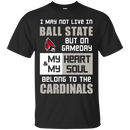My Heart And My Soul Belong To The Ball State Cardinals T Shirts
