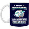 My Loyalty And Your Lack Of Taste Miami Dolphins Mugs