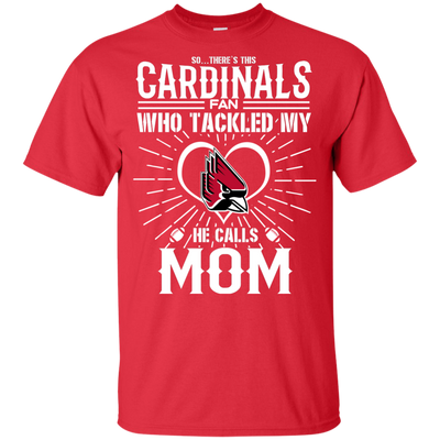 He Calls Mom Who Tackled My Ball State Cardinals T Shirts