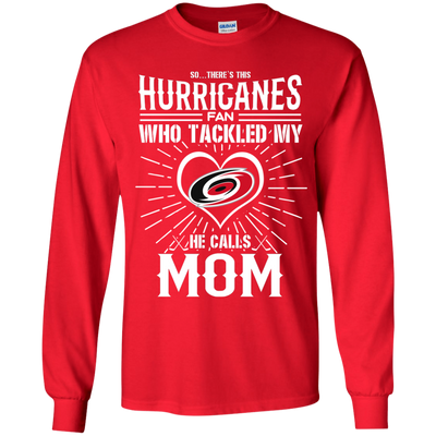 He Calls Mom Who Tackled My Carolina Hurricanes T Shirts