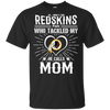 He Calls Mom Who Tackled My Washington Redskins T Shirts