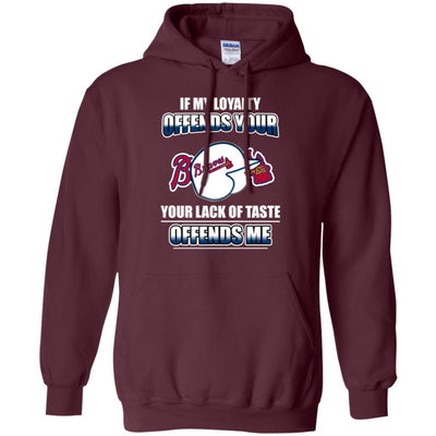 My Loyalty And Your Lack Of Taste Atlanta Braves T Shirts