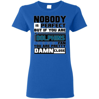 Nobody Is Perfect But If You Are A Dolphins Fan T Shirts