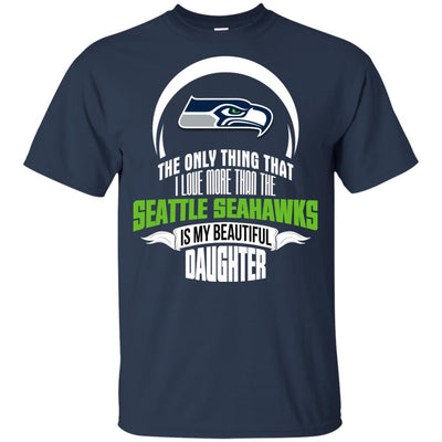 The Only Thing Dad Loves His Daughter Fan Seattle Seahawks T Shirt