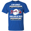 My Loyalty And Your Lack Of Taste Atlanta Braves T Shirts