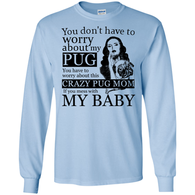 You Don't Have To Worry About My Pug T Shirts