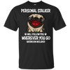 Personal Stalker Pug T Shirts