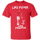 Like Father Like Daughter Tampa Bay Buccaneers T Shirts