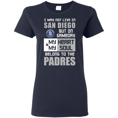 My Heart And My Soul Belong To The San Diego Padres T Shirts