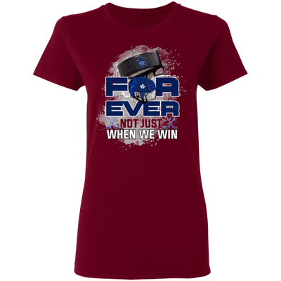 For Ever Not Just When We Win Toronto Maple Leafs T Shirt