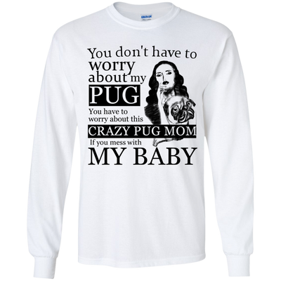 You Don't Have To Worry About My Pug T Shirts