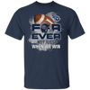 For Ever Not Just When We Win Tennessee Titans T Shirt
