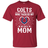 He Calls Mom Who Tackled My Indianapolis Colts T Shirts