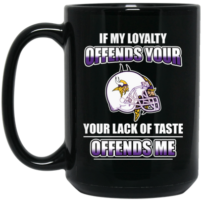 My Loyalty And Your Lack Of Taste Minnesota Vikings Mugs