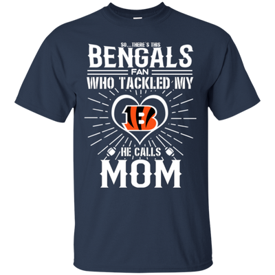 He Calls Mom Who Tackled My Cincinnati Bengals T Shirts