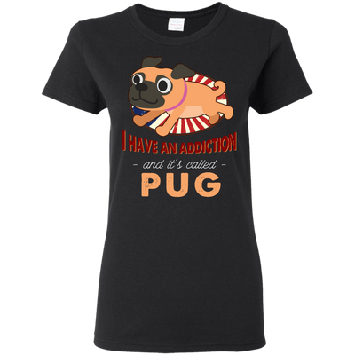 I Have An Addiction And It's Called Pug T Shirts