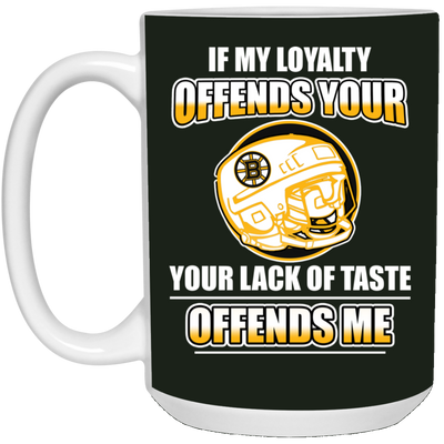 My Loyalty And Your Lack Of Taste Boston Bruins Mugs