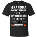 Grandma Doesn't Usually Yell Cincinnati Bengals T Shirts