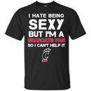 I Hate Being Sexy But I'm Fan So I Can't Help It Cincinnati Bearcats Black T Shirts