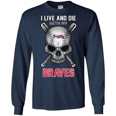 I Live And Die With My Atlanta Braves T Shirt