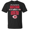 Best Kind Of Mom Raise A Fan Cincinnati Reds T Shirts