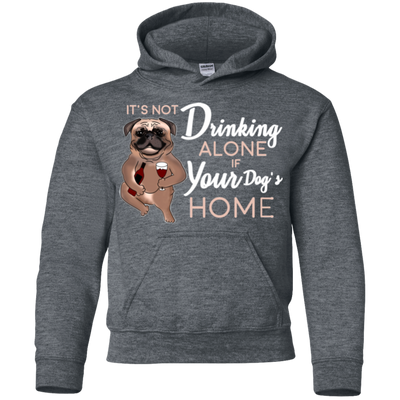 Pug - It's Not Drinking Alone If Your Dog's Home T Shirts