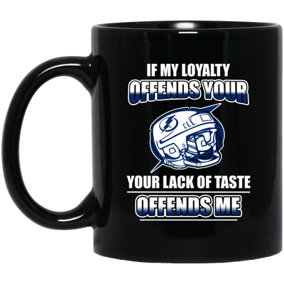 My Loyalty And Your Lack Of Taste Tampa Bay Lightning Mugs