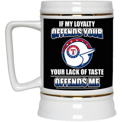 My Loyalty And Your Lack Of Taste Texas Rangers Mugs