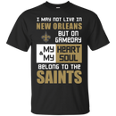 My Heart And My Soul Belong To The New Orleans Saints T Shirts