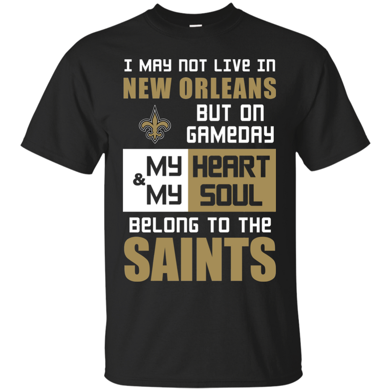 My Heart And My Soul Belong To The New Orleans Saints T Shirts