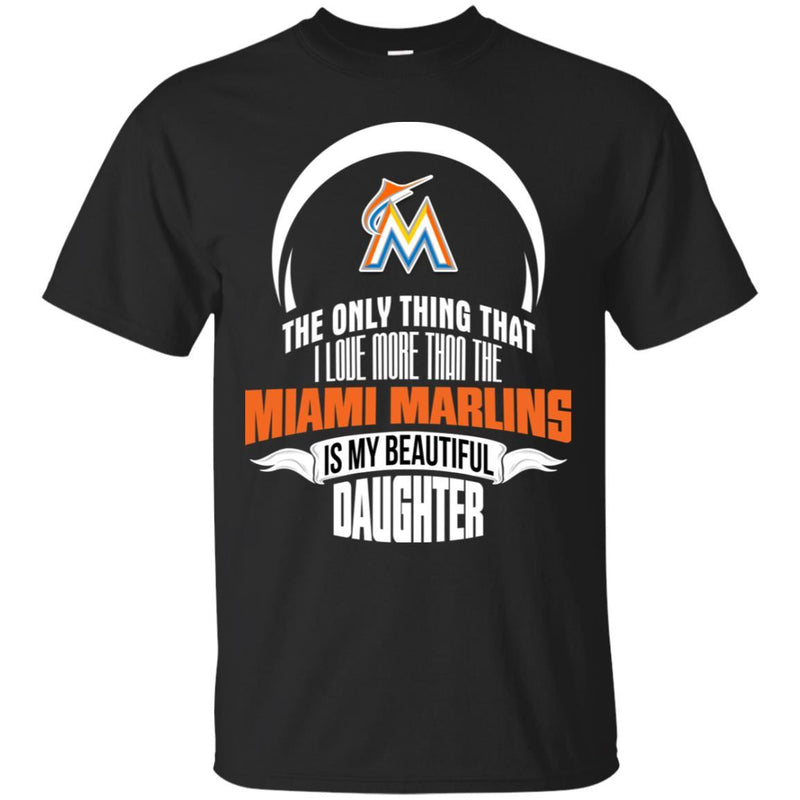The Only Thing Dad Loves His Daughter Fan Miami Marlins T Shirt