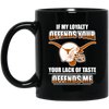 My Loyalty And Your Lack Of Taste Texas Longhorns Mugs