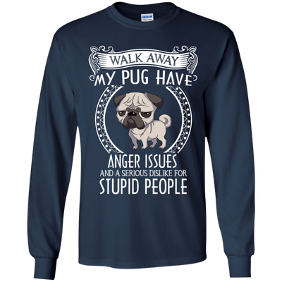 My Pug Have Anger Issues And A Serious Dislike For Stupid People T Shirts