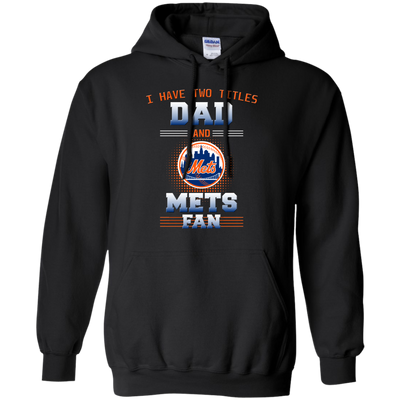 I Have Two Titles Dad And New York Mets Fan T Shirts