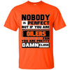 Nobody Is Perfect But If You Are An Oilers Fan T Shirts