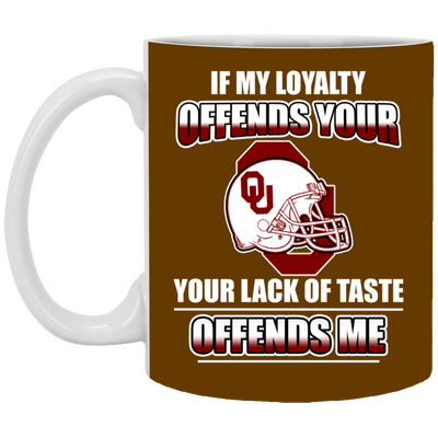 My Loyalty And Your Lack Of Taste Oklahoma Sooners Mugs