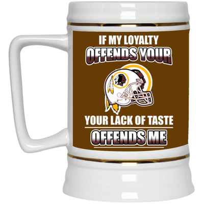 My Loyalty And Your Lack Of Taste Washington Redskins Mugs