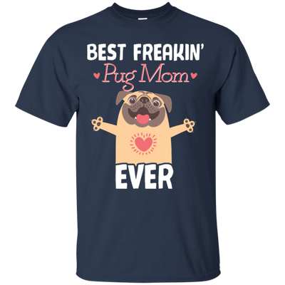 Best Freakin' Mom Pug Ever T Shirts