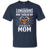 He Calls Mom Who Tackled My Texas Longhorns T Shirts