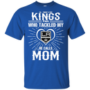 He Calls Mom Who Tackled My Los Angeles Kings T Shirts