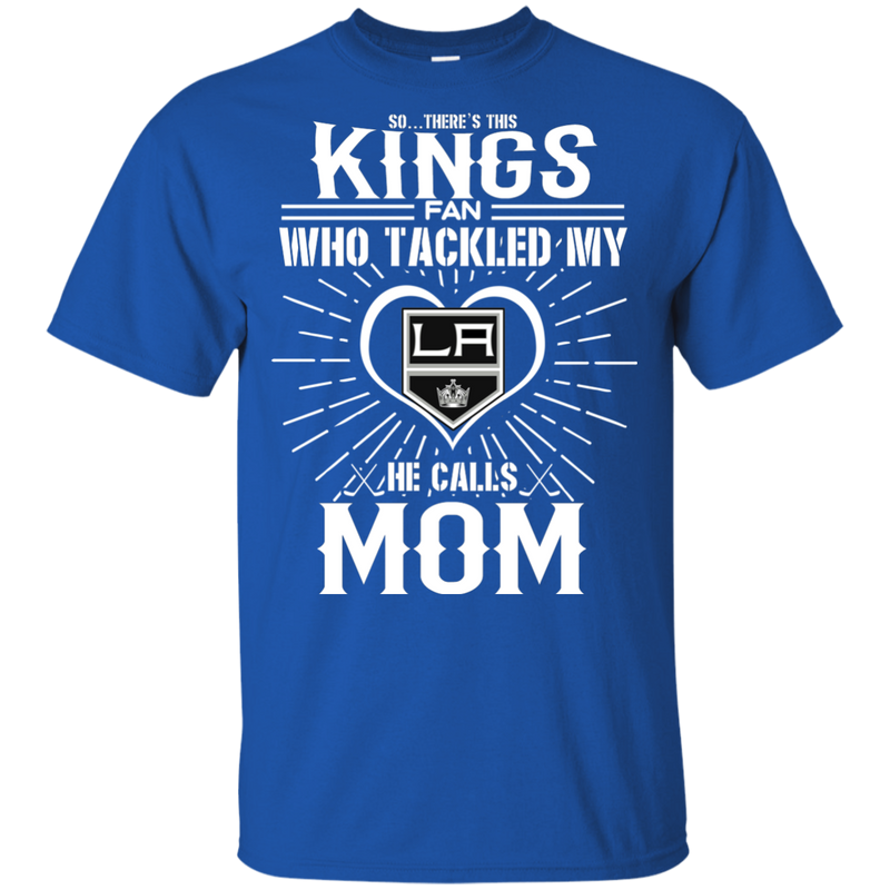 He Calls Mom Who Tackled My Los Angeles Kings T Shirts