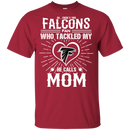 He Calls Mom Who Tackled My Atlanta Falcons T Shirts