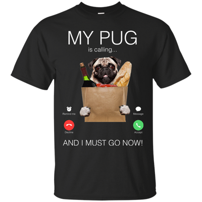 My Pug Is Calling T Shirts