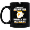 My Loyalty And Your Lack Of Taste Pittsburgh Pirates Mugs