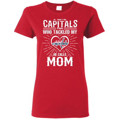 He Calls Mom Who Tackled My Washington Capitals T Shirts