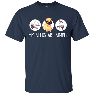 Nice Pug T Shirts - My Need Is Simple, is a cool gift for your friends