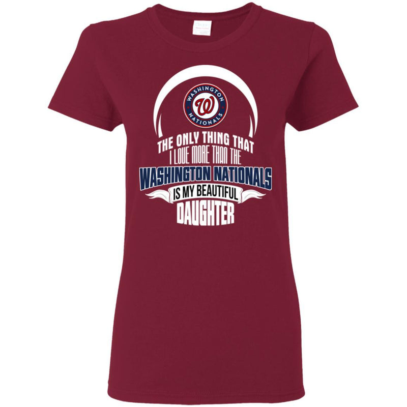 The Only Thing Dad Loves His Daughter Fan Washington Nationals T Shirt