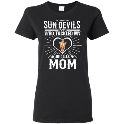 He Calls Mom Who Tackled My Arizona State Sun Devils T Shirts