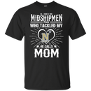He Calls Mom Who Tackled My Navy Midshipmen T Shirts